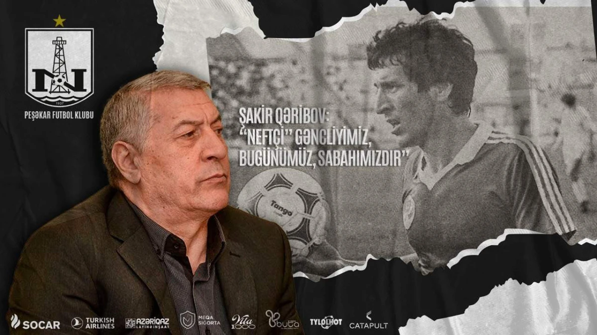 Şakir Qəribov: “Neftçi" futbolumuzun keçmişidir, bu günüdür, gələcəyidir!” - VİDEO